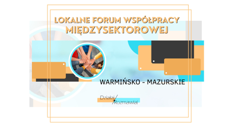 Lokalne Forum Współpracy Międzysektorowej / program "Działaj / Rozmawiaj"
