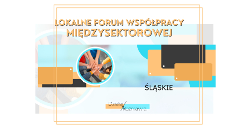 Lokalne Forum Współpracy Międzysektorowej / program "Działaj / Rozmawiaj"