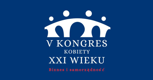 V Kongres Kobiety XXI Wieku BInzes i samorządność