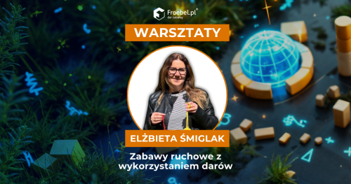Warsztat: Zabawy ruchowe z wykorzystaniem darów