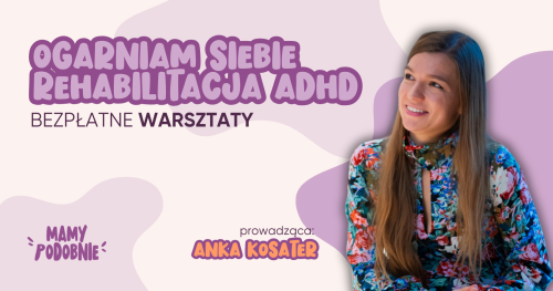 Ogarniam siebie - rehabilitacja ADHD: bezpłatne warsztaty