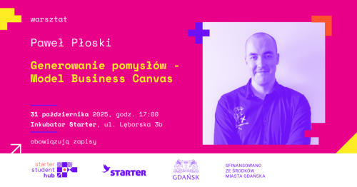 STARTER STUDENT HUB | GENEROWANIE POMYSŁÓW I MODEL BUSINESS CANVAS - warsztat