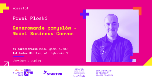 STARTER STUDENT HUB | GENEROWANIE POMYSŁÓW I MODEL BUSINESS CANVAS - warsztat