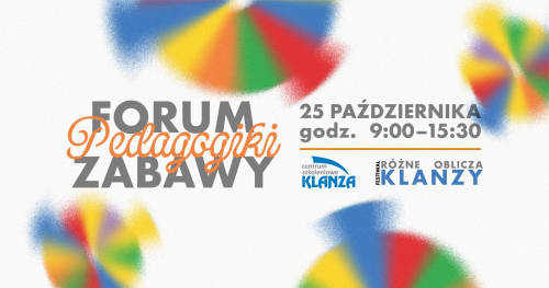 Forum Pedagogiki Zabawy │ Festiwal Różne oblicza KLANZY