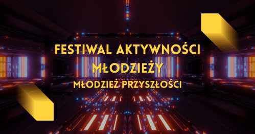 Festiwal Aktywności Młodzieży: Młodzi Przyszłości