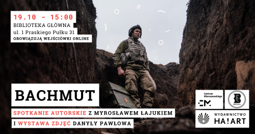 "Bachmut" -  spotkanie autorskie z Myrosławem Łajukiem i wystawa fotografii Danyły Pawłowa w Bibliotece w Wesołej