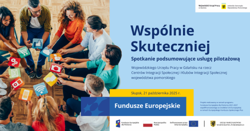 "WSPÓLNIE SKUTECZNIEJ - spotkanie podsumowujące usługę pilotażową WUP na rzecz CIS i KIS województwa pomorskiego"