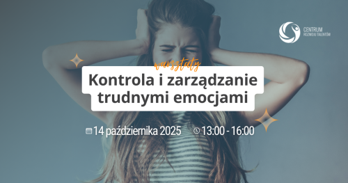 Warsztaty: Kontrola i zarządzanie trudnymi emocjami