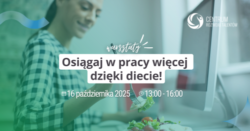 Warsztaty: Osiągaj w pracy więcej dzięki diecie!