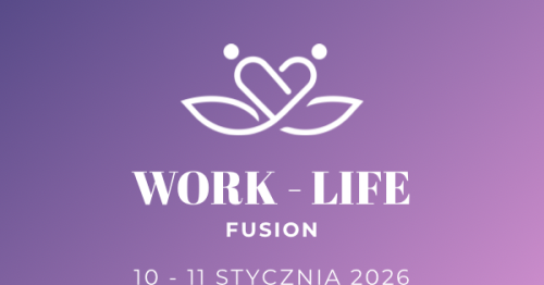 Work Life Fusion: Konferencja Zrównoważonej Kariery