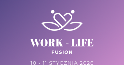 Work Life Fusion: Konferencja Zrównoważonej Kariery