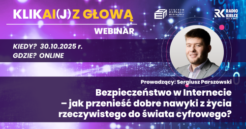 Webinar: Bezpieczeństwo w Internecie - jak przenieść dobre nawyki z życia rzeczywistego do świata cyfrowego?