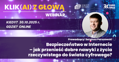 Cykl spotkań online - KlikAI z głową - Webinar 1 : Bezpieczeństwo w Internecie - jak przenieść dobre nawyki z życia rzeczywistego do świata cyfrowego?