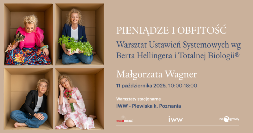 PIENIĄDZE I OBFITOŚĆ. Warsztaty stacjonarne Ustawień Systemowych Berta Hellingera i Totalnej Biologii® - Małgorzata Wagner