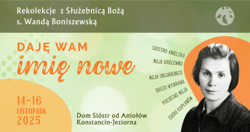 Rekolekcje z Sł. B. s. Wandą Boniszewską "Daję wam imię nowe"
