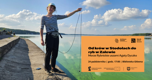 Od krów w Stodołach do ryb w Zalewie. Morze Rybnickie uszami Agaty Dyczko