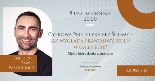 WEBINAR NAUKOWY PASE - Cyfrowa Protetyka bez Ściemy - Jak wygląda prawdziwy dzień w gabinecie? Digital który działa w praktyce | Lek. dent. Paweł Paszkiewicz | 08.10.2025 20:00