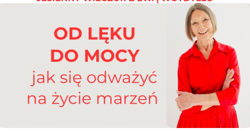"OD LĘKU DO MOCY czyli jak się odwazyć na zycie marzeń?"