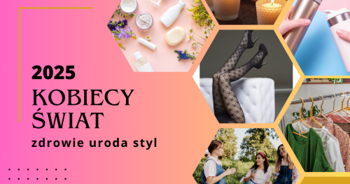 KOBIECY ŚWIAT 2025 - zdrowie, uroda, styl