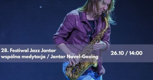 28. Jazz Jantar Festiwal / Jantar Navel-Gazing / wspólna medytacja