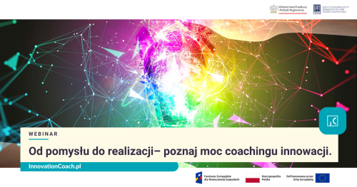 BEZPŁATNE WEBINARIUM - Od pomysłu do dotacji - poznaj moc coachingu innowacji!