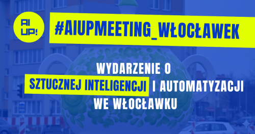 #AIUPMEETING WŁOCŁAWEK - wydarzenie o sztucznej inteligencji i automatyzacji w biznesie