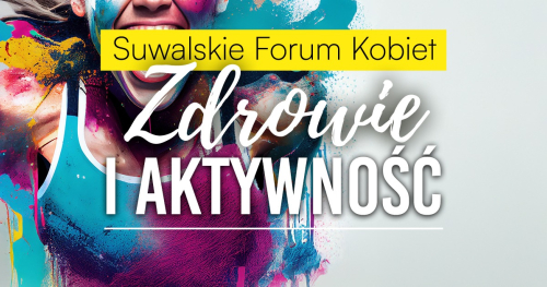 Suwalskie Forum Kobiet. Zdrowie i aktywność