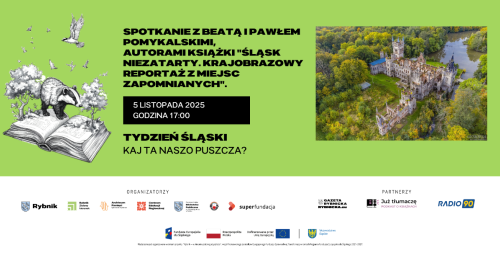 Spotkanie z Beatą i Pawłem Pomykalskimi, autorami książki "Śląsk Niezatarty. Krajobrazowy reportaż z miejsc zapomnianych".