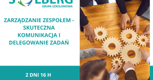 ZARZĄDZANIE ZESPOŁEM - SKUTECZNA KOMUNIKACJA I DELEGOWANIE ZADAŃ