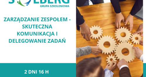 ZARZĄDZANIE ZESPOŁEM - SKUTECZNA KOMUNIKACJA I DELEGOWANIE ZADAŃ