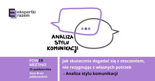 Ekspertki Razem - Warsztat dla kobiet - Jak skutecznie dogadać się z otoczeniem, nie rezygnując z własnych potrzeb - analiza stylu komunikacji