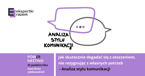 Ekspertki Razem - Warsztat dla kobiet - Jak skutecznie dogadać się z otoczeniem, nie rezygnując z własnych potrzeb - analiza stylu komunikacji