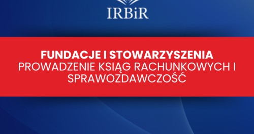 Fundacje i stowarzyszenia - prowadzenie ksiąg rachunkowych i sprawozdawczość