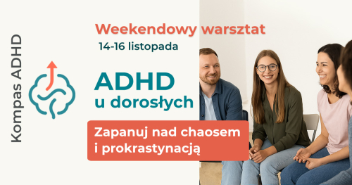 ADHD u dorosłych: Zapanuj nad chaosem i prokrastynacją - weekendowy warsztat.