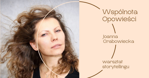 Wspólnota opowieści - warsztat storytellingu prowadzenie Joanna Grabowiecka