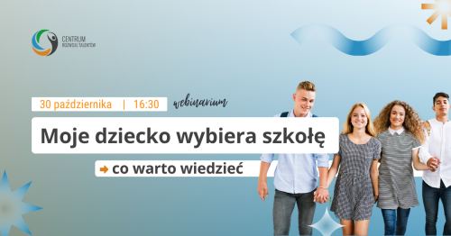 Webinarium: Moje dziecko wybiera szkołę - co warto wiedzieć