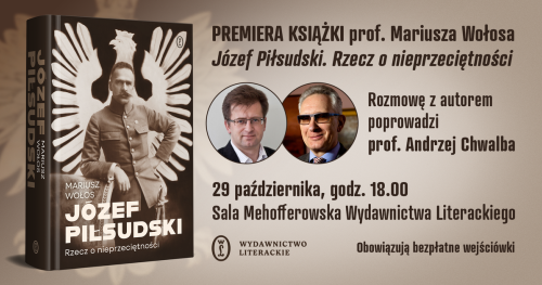 "Józef Piłsudski. Rzecz o nieprzeciętności" - spotkanie z prof. Mariuszem Wołosem