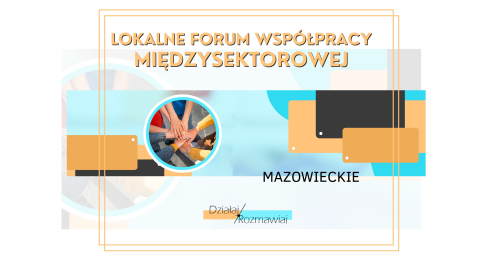 Lokalne Forum Współpracy Międzysektorowej / program "Działaj / Rozmawiaj"