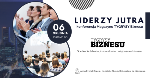 LIDERZY JUTRA: Konferencja Magazynu TYGRYSY Biznesu