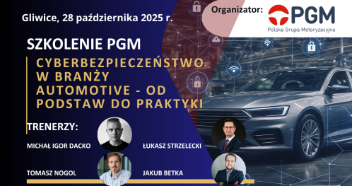 Szkolenie PGM :: "Cyberbezpieczeństwo w branży automotive - od podstaw do praktyki" (szkolenie stacjonarne)