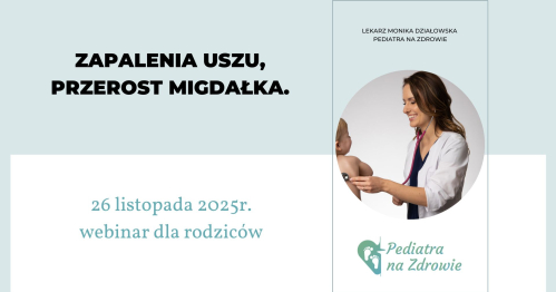 Zapalenia uszu, przerost migdałka - webinar dla rodziców.