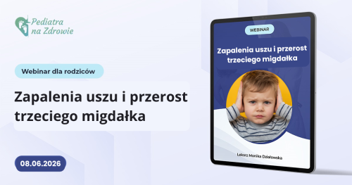 Zapalenia uszu, przerost migdałka - webinar dla rodziców.