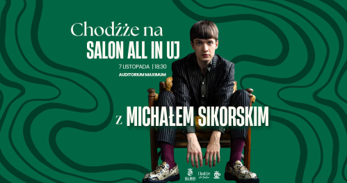 Chodźże na Salon All In UJ z Michałem Sikorskim // All In UJ & Chodźże do teatru
