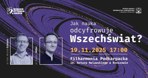 Jak nauka odcyfrowuje wszechświat? Dr hab. Michał Eckstein, dr Tomasz Miller