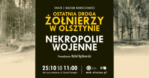 Spacer z Muzeum Nowoczesności: OSTATNIA DROGA ŻOŁNIERZY W OLSZTYNIE. NEKROPOLIE WOJENNE