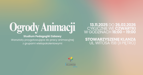 "Ogrody Animacji" - Studium Pedagogiki Zabawy | Warsztaty przygotowujące do pracy animacyjnej z grupami wielopokoleniowymi