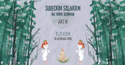Sudeckim Szlakiem - Na Tropie Słowian - Akt IV: Dziady