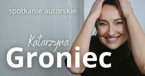KATARZYNA GRONIEC - spotkanie autorskie