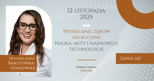 WEBINAR NAUKOWY PASE - Wybielanie zębów od kuchni: Nauka, mity i najnowsze technologie | Dr n.med. Anna Babczyńska-Staszewska | 12.11.2025 20:00