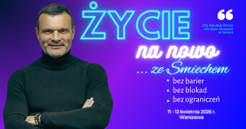 ŻYCIE NA NOWO ... ze Śmiechem w Warszawie (11-12 kwietnia 2026 r.) ... czyli napisz swój scenariusz na nowo